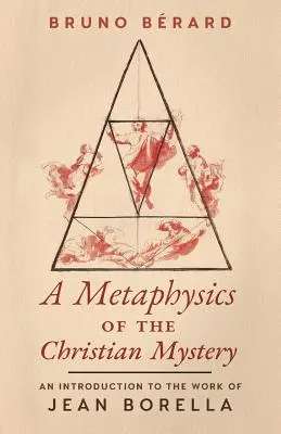 A keresztény misztérium metafizikája: Bevezetés Jean Borella munkásságába - A Metaphysics of the Christian Mystery: An Introduction to the Work of Jean Borella