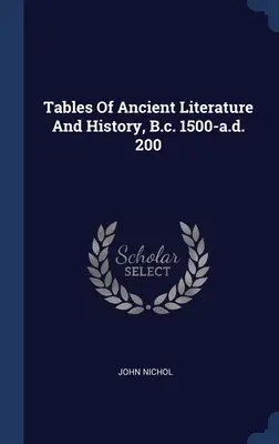 Az ókori irodalom és történelem táblázata, Kr. e. 1500-tól Kr. u. 200-ig - Tables Of Ancient Literature And History, B.c. 1500-a.d. 200