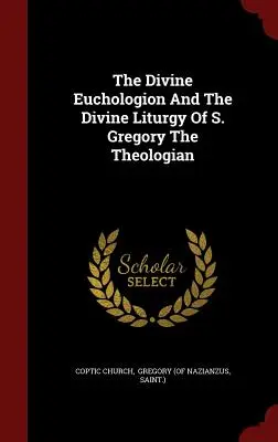 Az isteni Euchologion és az isteni liturgia S. Gergely teológusnál - The Divine Euchologion And The Divine Liturgy Of S. Gregory The Theologian