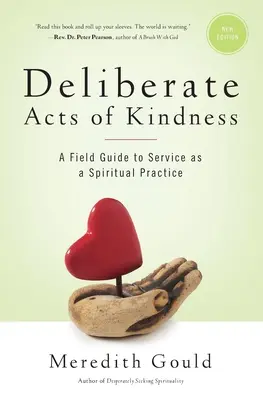 A kedvesség szándékos cselekedetei: A szolgálat, mint spirituális gyakorlat gyakorlati útmutatója - Deliberate Acts of Kindness: A Field Guide to Service As a Spiritual Practice