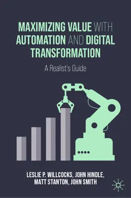 Értékmaximalizálás automatizálással és digitális átalakulással: A realista útmutatója - Maximizing Value with Automation and Digital Transformation: A Realist's Guide