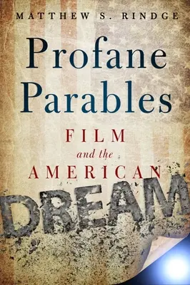 Profán példabeszédek: Film és az amerikai álom - Profane Parables: Film and the American Dream