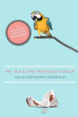 Mr. Tea és az utazó teáscsésze: A Madeline's Teahouse Rejtélye - Mr. Tea and the Traveling Teacup: A Madeline's Teahouse Mystery