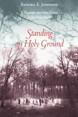 Szent földön állva: Győzelem a gyűlölet-bűncselekmények felett a déli mélyben - Standing on Holy Ground: A Triumph Over Hate Crime in the Deep South