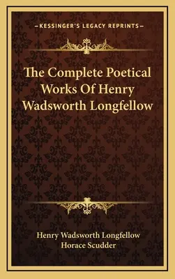 Henry Wadsworth Longfellow teljes költői művei - The Complete Poetical Works Of Henry Wadsworth Longfellow