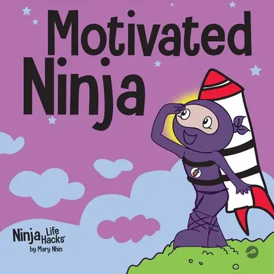 Motivált ninja: Szociális, érzelmi tanulási könyv gyerekeknek a motivációról - Motivated Ninja: A Social, Emotional Learning Book for Kids About Motivation