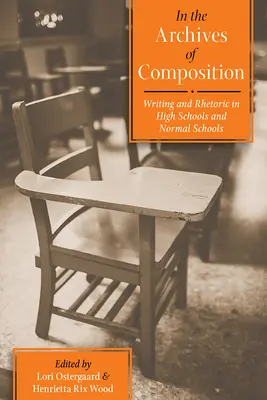 A szövegalkotás archívumában: Writing and Rhetoric in High Schools and Normal Schools (Írás és retorika a középiskolákban és a normáliskolákban) - In the Archives of Composition: Writing and Rhetoric in High Schools and Normal Schools