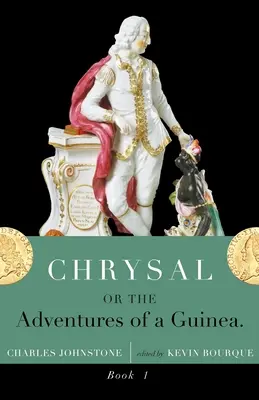 Chrysal, avagy egy Guinea kalandjai (I. kötet) - Chrysal, Or, the Adventures of a Guinea (Volume I)