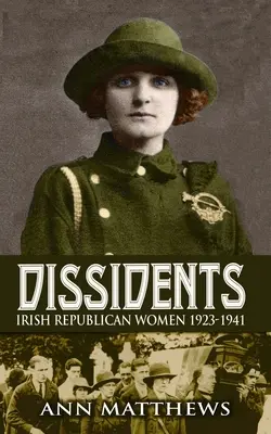 Disszidensek: Irish Republican Women 1923-1941 - Dissidents: Irish Republican Women 1923-1941