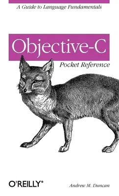 Objective-C zsebkönyv: A Guide to Language Fundamentals - Objective-C Pocket Reference: A Guide to Language Fundamentals