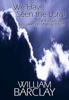 Láttuk az Urat: Jézus Krisztus szenvedése és feltámadása - We Have Seen the Lord: The Passion and Resurrection of Jesus Christ