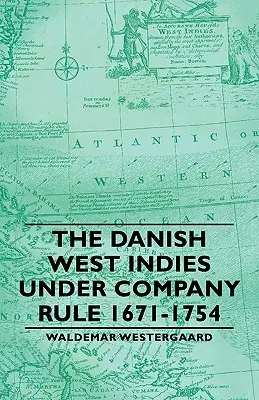 A dán Nyugat-India a társaság uralma alatt 1671-1754 között - The Danish West Indies Under Company Rule 1671-1754