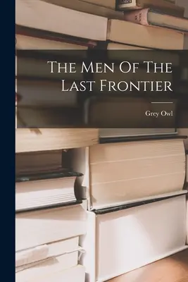 The Men Of The Last Frontier