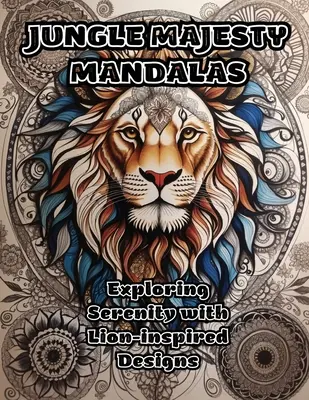 Jungle Majesty Mandalas: A nyugalom felfedezése oroszlán ihlette mintákkal - Jungle Majesty Mandalas: Exploring Serenity with Lion-inspired Designs