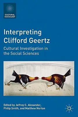 Clifford Geertz értelmezése: Geertsz Geertsz: Kulturális vizsgálat a társadalomtudományokban - Interpreting Clifford Geertz: Cultural Investigation in the Social Sciences