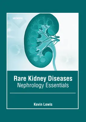 Ritka vesebetegségek: Nephrology Essentials - Rare Kidney Diseases: Nephrology Essentials