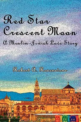 Vörös csillag, félhold: Egy muszlim-zsidó szerelmi történet - Red Star, Crescent Moon: A Muslim-Jewish Love Story