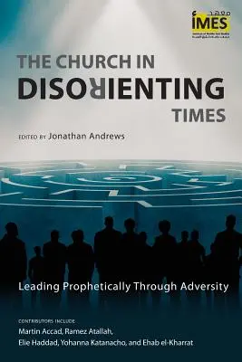 Az egyház zavarba ejtő időkben: Prófétai vezetés a megpróbáltatásokon keresztül - The Church in Disorienting Times: Leading Prophetically Through Adversity