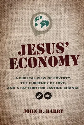 Jézus gazdasága: A szegénység bibliai szemlélete, a szeretet pénzneme és a tartós változás mintája - Jesus' Economy: A Biblical View of Poverty, the Currency of Love, and a Pattern for Lasting Change