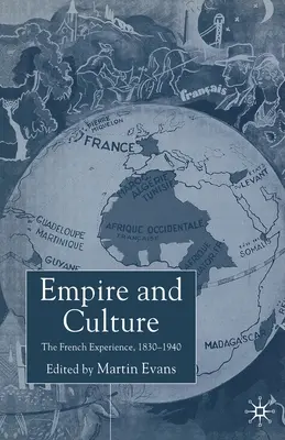 Birodalom és kultúra: A francia tapasztalat, 1830-1940 - Empire and Culture: The French Experience, 1830-1940