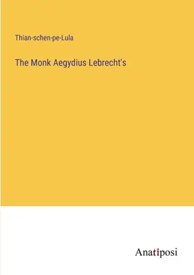 A szerzetes Aegydius Lebrecht szerzetese - The Monk Aegydius Lebrecht's