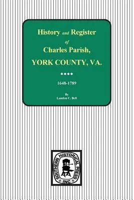 Charles Parish, York megye, Virginia, történelem és anyakönyvek, 1648-1789. - Charles Parish, York County, Virginia, History and Register, 1648-1789.