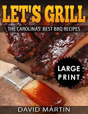 Let's Grill: Carolinas' Best BBQ Receptes ***Fekete-fehér nagyméretű nyomtatott kiadás***. - Let's Grill: Carolinas' Best BBQ Recipes ***Black and White Large Print Edition***