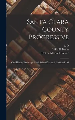 Santa Clara County Progressive: Szóbeli történelem átirat / és kapcsolódó anyagok, 1964 és 196 - Santa Clara County Progressive: Oral History Transcript / and Related Material, 1964 and 196