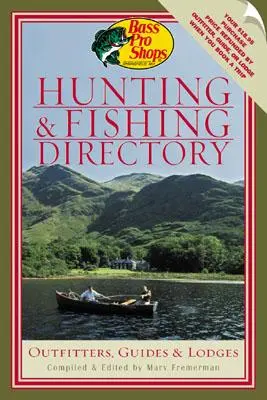 Bass Pro Shops' Hunting and Fishing Directory: Vadásztársaságok, túravezetők és szálláshelyek - Bass Pro Shops' Hunting and Fishing Directory: Outfitters, Guides & Lodges