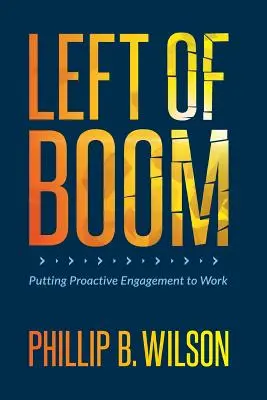 Balra a bummtól: A proaktív elkötelezettség munkába állítása - Left of Boom: Putting Proactive Engagement to Work