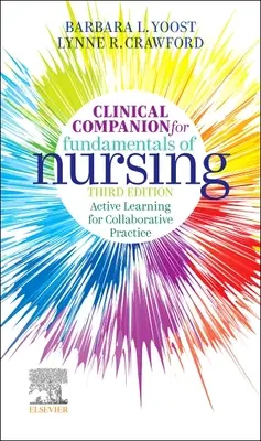 Clinical Companion for Fundamentals of Nursing - Active Learning for Collaborative Practice (Aktív tanulás az együttműködésen alapuló gyakorlathoz) - Clinical Companion for Fundamentals of Nursing - Active Learning for Collaborative Practice