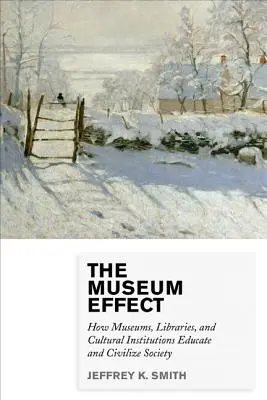 A múzeumi hatás: Hogyan nevelik és civilizálják a társadalmat a múzeumok, könyvtárak és kulturális intézmények? - The Museum Effect: How Museums, Libraries, and Cultural Institutions Educate and Civilize Society