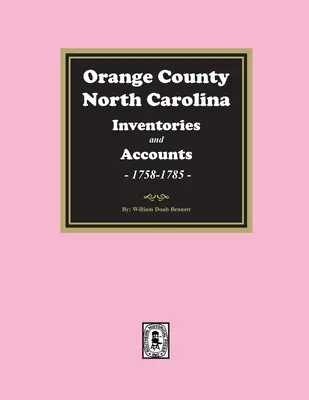 Narancs megye, Észak-Karolina leltárak és birtokok, 1758-1785 - Orange County, North Carolina Inventories and Estates, 1758-1785
