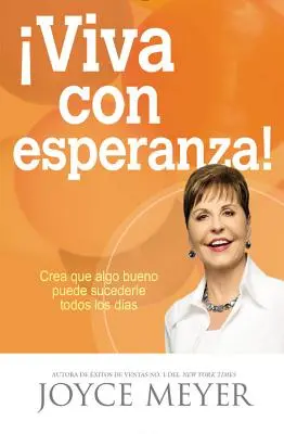 Viva Con Esperanza!: Crea Que Algo Bueno Puede Sucederle Todos Los Das