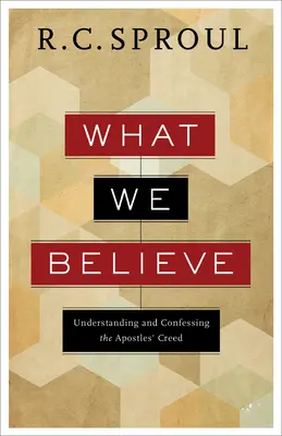 Mit hiszünk? Az Apostoli Hitvallás megértése és megvallása - What We Believe: Understanding and Confessing the Apostles' Creed