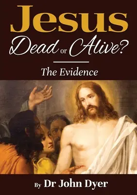 Jézus - halott vagy él?: A bizonyítékok - Jesus - Dead or Alive?: The Evidence