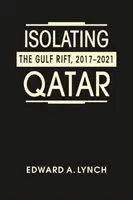 Katar elszigetelése - Az Öböl-szakadék, 2017-2021 - Isolating Qatar - The Gulf Rift, 2017-2021