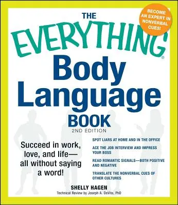 A minden testbeszédről szóló könyv: Siker a munkában, a szerelemben és az életben - mindezt anélkül, hogy egy szót is szólnál! - The Everything Body Language Book: Succeed in Work, Love, and Life - All Without Saying a Word!