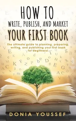 Hogyan írd meg, jelentesd meg és forgalmazd az első könyvedet? - How to Write, Publish, and Market Your First Book