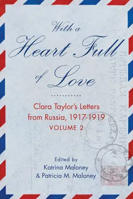 Szeretettel teli szívvel: Clara Taylor levelei Oroszországból 1918-1919 2. kötet - With a Heart Full of Love: Clara Taylor's Letters from Russia 1918-1919 Volume 2