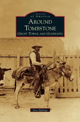 Tombstone körül: Ghost Towns and Gunfights - Around Tombstone: Ghost Towns and Gunfights