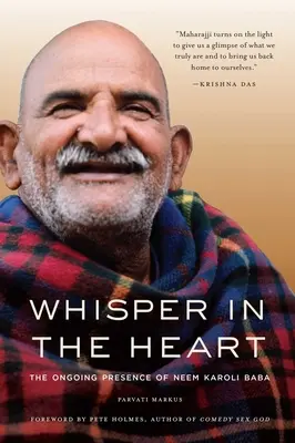 Suttogás a szívben: Neem Karoli Baba folyamatos jelenléte (RAM Dass, Maharajji, hindu spiritualitás) - Whisper in the Heart: The Ongoing Presence of Neem Karoli Baba (RAM Dass, Maharajji, Hindu Spirituality)