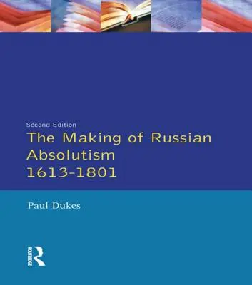 Az orosz abszolutizmus kialakulása 1613-1801 - The Making of Russian Absolutism 1613-1801