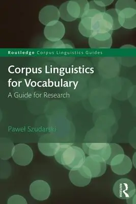 Korpusznyelvészet a szókincsért: A Guide for Research (Útmutató a kutatáshoz) - Corpus Linguistics for Vocabulary: A Guide for Research