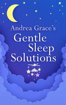 Andrea Grace szelíd alvásmegoldásai - Andrea Grace's Gentle Sleep Solutions