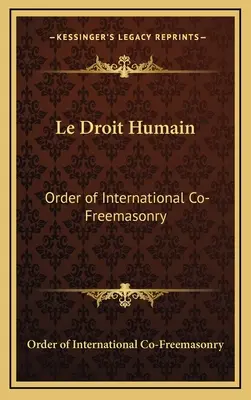 Le Droit Humain: Nemzetközi Szabadkőművesek Rendje - Le Droit Humain: Order of International Co-Freemasonry