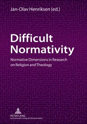 Nehéz normativitás: Normatív dimenziók a vallás- és teológiai kutatásban - Difficult Normativity: Normative Dimensions in Research on Religion and Theology