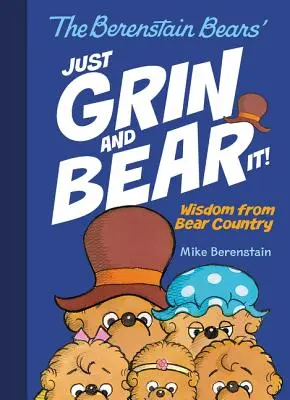 A Berenstain mackók: Csak vigyorogj és viseld el! Bölcsességek Medveországból - The Berenstain Bears' Just Grin and Bear It!: Wisdom from Bear Country