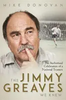 Jimmy Greaves, akit ismertünk - Egy nemzeti kincs hitelesített ünneplése - Jimmy Greaves We Knew - An Authorised Celebration of  a National Treasure