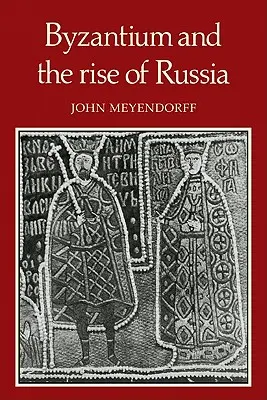 Bizánc és Oroszország felemelkedése: A tanulmány a bizánci-orosz kapcsolatokról a XIV. században - Byzantium and the Rise of Russia: A Study of Byzantino-Russian Relations in the Fourteenth Century